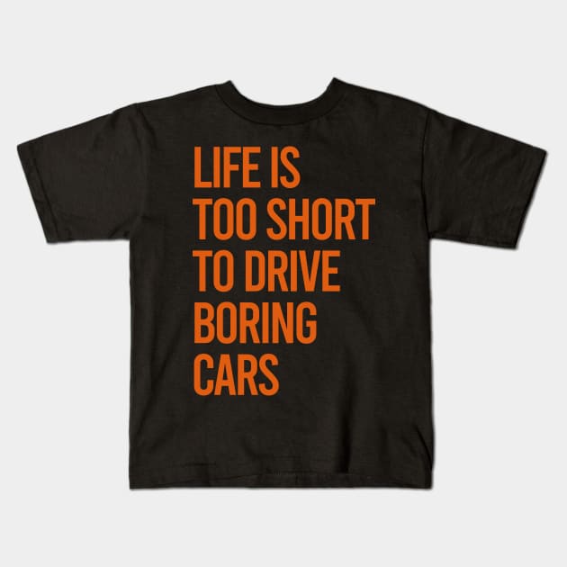 Life Is Too Short To Drive Boring Cars Kids T-Shirt by VrumVrum